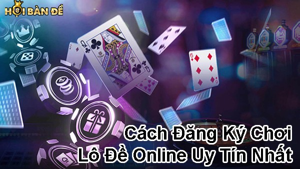 Cách soi dàn đề 10 số nuôi khung 5 ngày chuẩn nhất 11 cach dang ky choi lo de online uy tin nhat