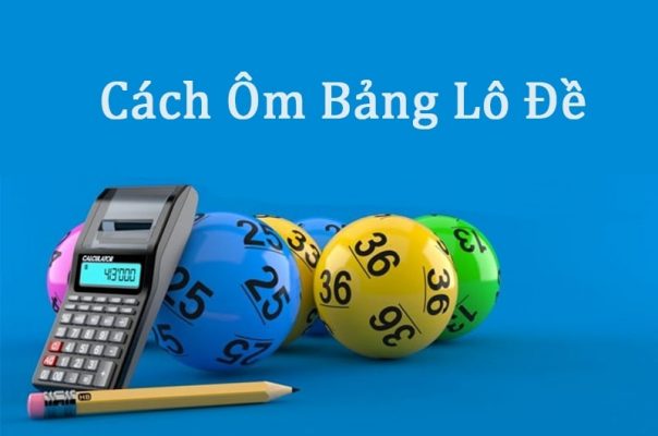 Cách ôm bảng lô đề – Bí quyết thành tỷ phú 2 cach om bang lo de anh dai dien