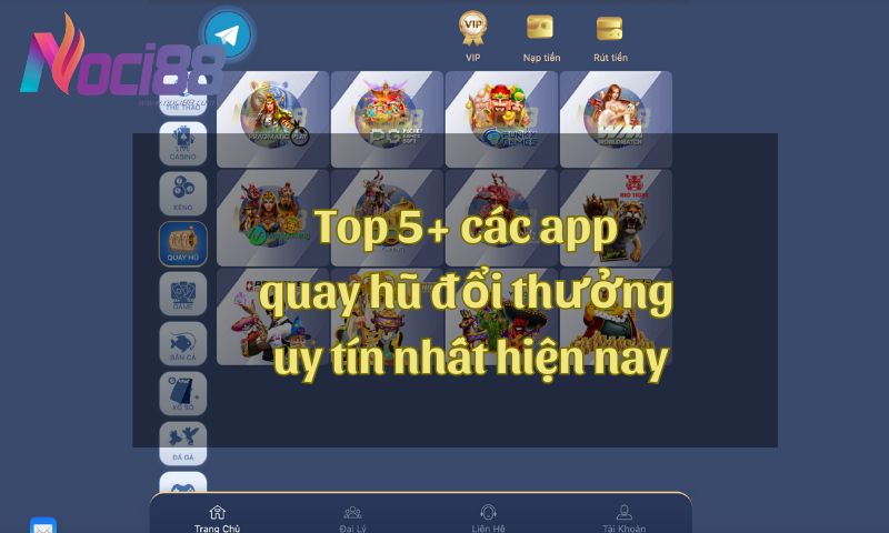 Top 5+ các app quay hũ đổi thưởng uy tín nhất hiện nay