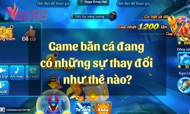 Khám phá những sự thay đổi mới mẻ trong game bắn cá