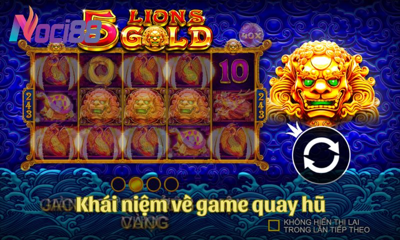 Game quay hũ đổi thưởng tại nhà cái Noci88 có gì thú vị? 3 Khái niệm về game quay hũ đổi thưởng