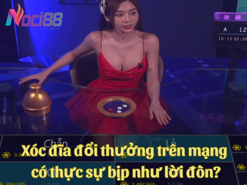 Xóc đĩa đổi thưởng trên mạng có thực sự bịp như lời đồn? 5 Xóc đĩa đổi thưởng trên mạng có thực sự bịp như lời đồn?