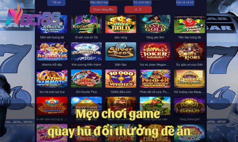 Game quay hũ đổi thưởng tại nhà cái Noci88 có gì thú vị? 7 Mẹo chơi game quay hũ đổi thưởng dễ ăn