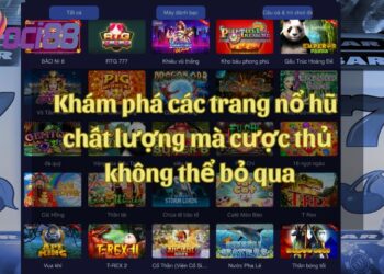 Khám phá các trang nổ hũ chất lượng mà cược thủ không thể bỏ qua 4 Khám phá các trang nổ hũ chất lượng mà cược thủ không thể bỏ qua