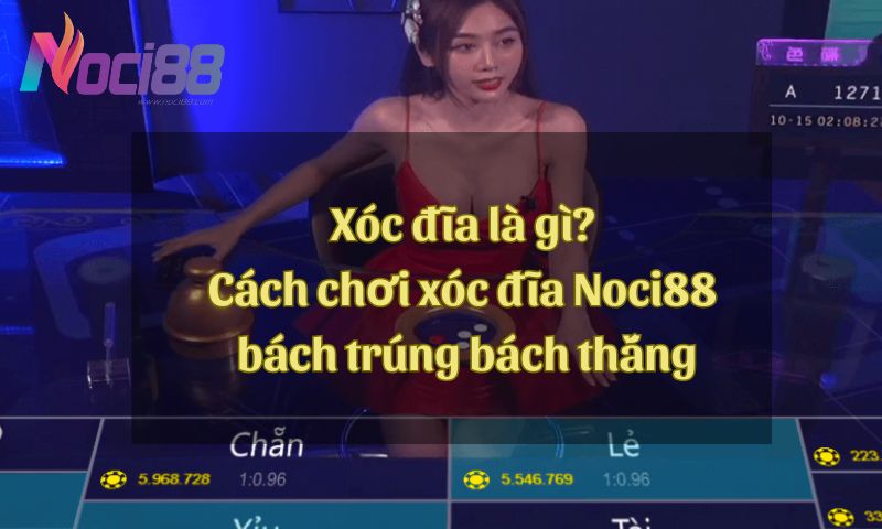 Xóc đĩa là gì? Hướng dẫn cách chơi xóc đĩa Noci88 bách trúng bách thắng 1 Xóc đĩa là gì? Hướng dẫn cách chơi xóc đĩa Noci88 bách trúng bách thắng